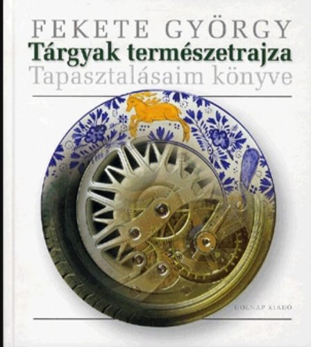 TÁRGYAK TERMÉSZETRAJZA - TAPASZTALÁSAIM KÖNYVE