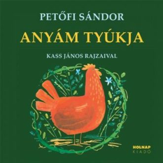 Anyám tyúkja - Petőfi Sándor