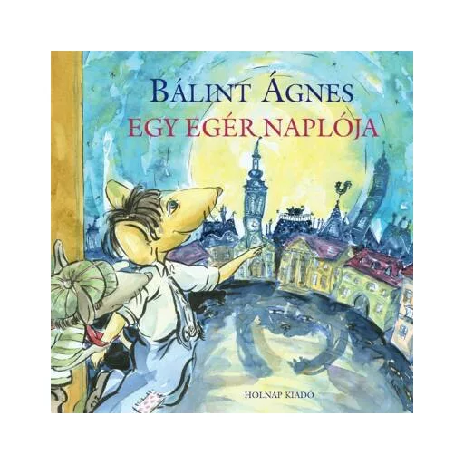 Egy egér naplója - Bálint Ágnes