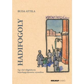   Hadifogoly - Egy első világháborús képeslapgyűjtemény nyomában - Buda Attila