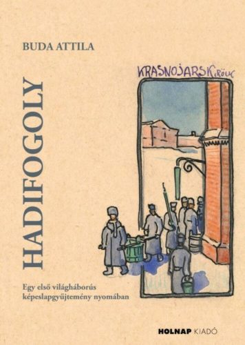 Hadifogoly - Egy első világháborús képeslapgyűjtemény nyomában - Buda Attila