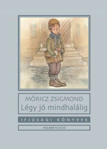 Légy jó mindhalálig /Ifjúsági könyvek (Móricz Zsigmond)