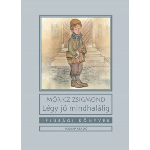 Légy jó mindhalálig /Ifjúsági könyvek (Móricz Zsigmond)