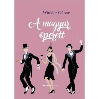 A magyar operett - A magyar művészet- és művelődéstörténet fejezetei (Winkler Gábor)