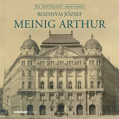 Meinig Arthur /Az építészet mesterei (Rozsnyai József)