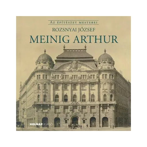 Meinig Arthur /Az építészet mesterei (Rozsnyai József)