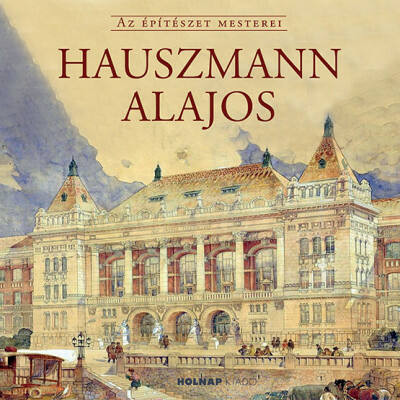 Hauszmann Alajos - Az Építészet Mesterei (Gerle János)