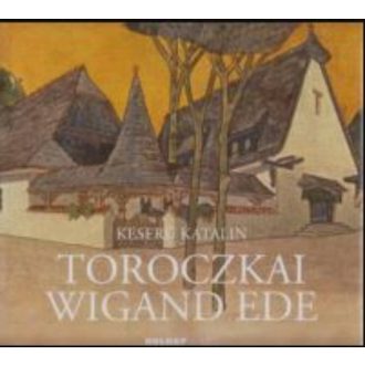 Toroczkai Wigand Ede - Az Építészet Mesterei (Keserü Katalin)