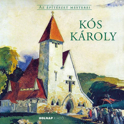 Kós Károly - Az Építészet Mesterei (Anthony Gall)