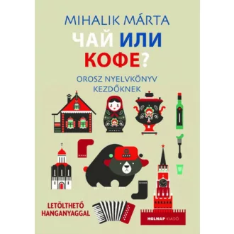   Csáj ili kofe - Orosz nyelvkönyv kezdőknek - Mihalik Márta