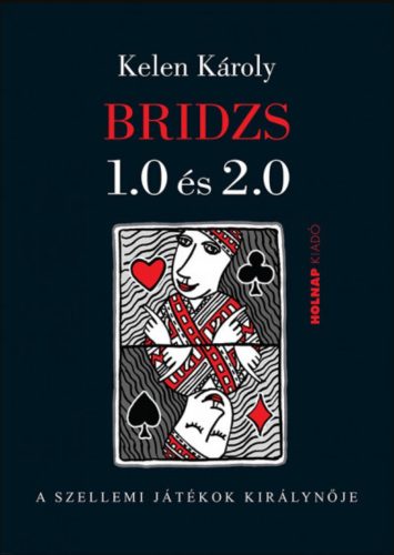 Bridzs 1.0 és 2.0 - A szellemi játékok királynője - Kelen Károly