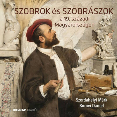 Szobrok és szobrászok - Borovi Dániel - Szerdahelyi Márk