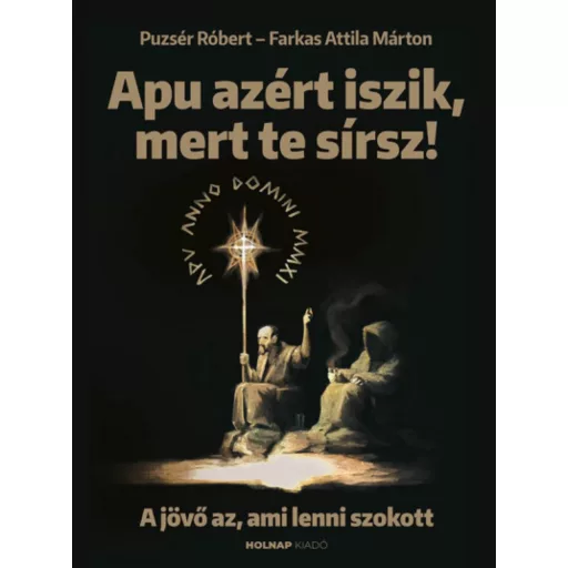 Apu azért iszik, mert te sírsz - Puzsér Róbert - Farkas Attila Márton