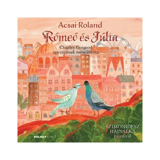 Rómeó és Júlia - Mesék az operából - Acsai Roland