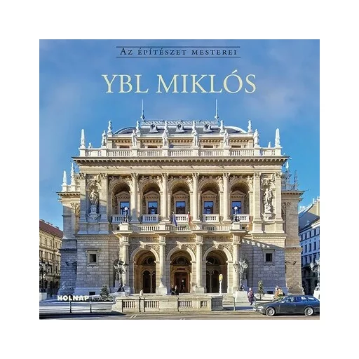 Ybl Miklós - Az építészet mesterei - Gerle János szerk.