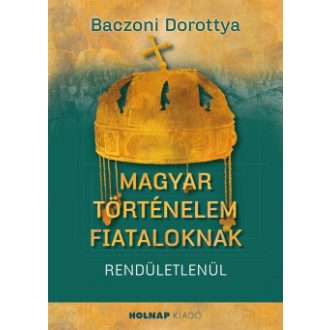 Magyar történelem fiataloknak - Baczoni Dorottya