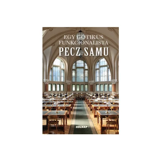 Egy gótikus funkcionalista: Pecz Samu - Gy. Balogh Ágnes - Róka Enik