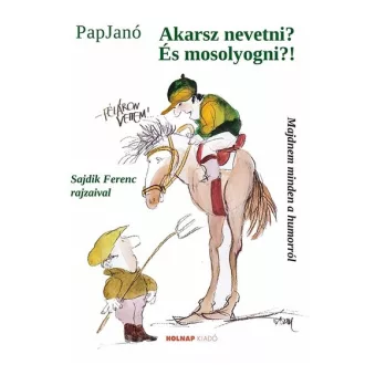 Akarsz nevetni? És mosolyogni?! - Pap Janó