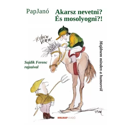 Akarsz nevetni? És mosolyogni?! - Pap Janó
