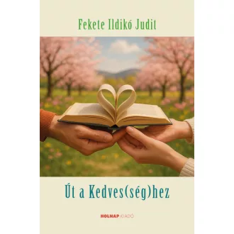 Út a kedves(ség)hez - Fekete Ildikó Judit
