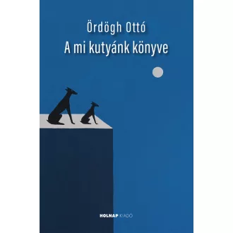 A mi kutyánk könyve - Ördögh Ottó