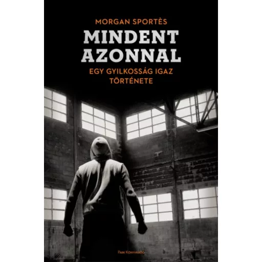 Mindent azonnal - Egy gyilkosság igaz története