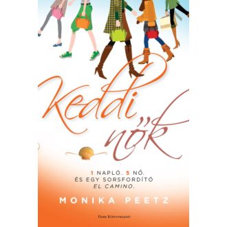   Keddi nők - 1 napló, 5 nő és egy sorsfordító El Camino (Monika Peetz)