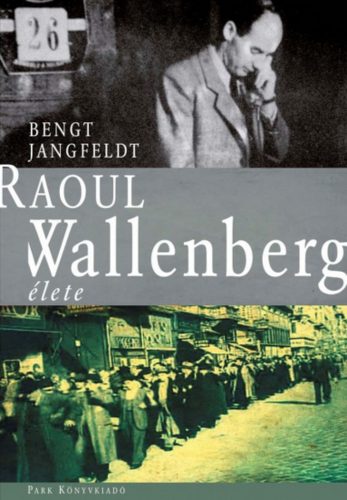 Raoul Wallenberg élete (Bengt Jangfeldt)