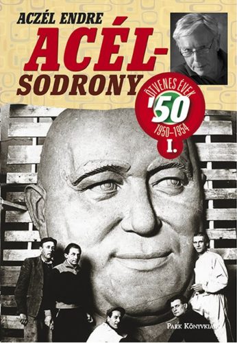 Acélsodrony 50 1. - Ötvenes évek 1950-1954 (Aczél Endre)