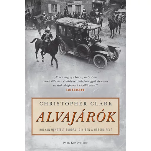 Alvajárók /Hogyan menetelt Európa 1914-ben a háború felé (Christopher Clark)