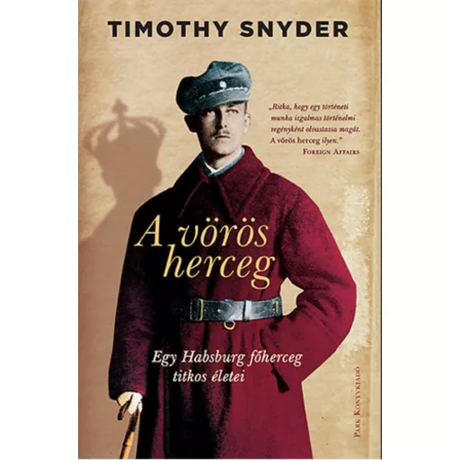 A vörös herceg /Egy habsburg főherceg titkos életei (Timothy Snyder)