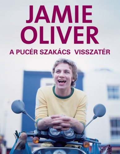 A PUCÉR SZAKÁCS VISSZATÉR (Jamie Oliver)