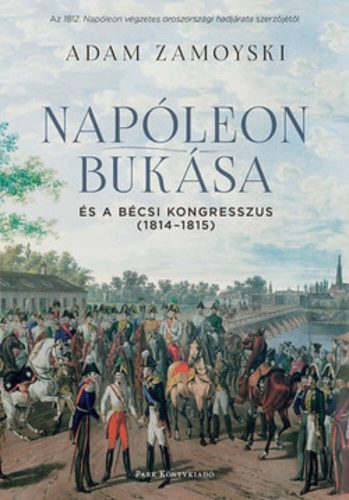 Napóleon bukása és a bécsi kongresszus (1814-1815) (Adam Zamoyski)