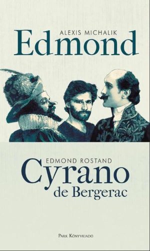 Edmond - Cyrano de Bergerac (Alexis Michalik - Edmond Rostand)