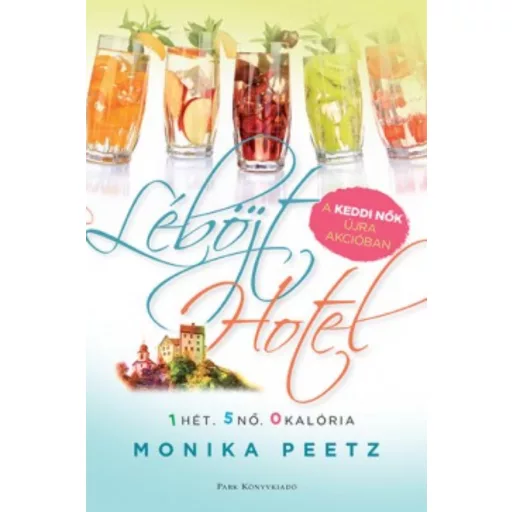 Léböjt Hotel - 1 hét. 5 nő. 0 kalória - Monika Peetz