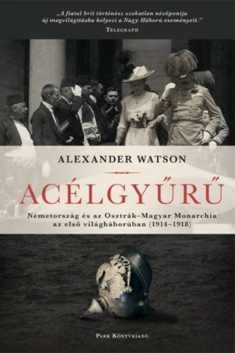 Acélgyűrű /Németország és az Osztrák-Magyar Monarchia az első világháborúban (1914-1918) (Alexa