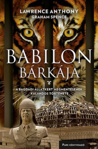 Babilon bárkája /A bagdadi állatkert megmentésének kalandos története (Lawrence Anthony)