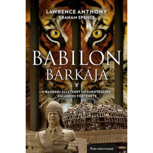 Babilon bárkája /A bagdadi állatkert megmentésének kalandos története (Lawrence Anthony)