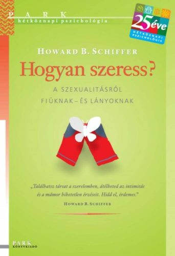 Hogyan szeress? /Hétköznapi pszichológia (Howard B. Schiffer)