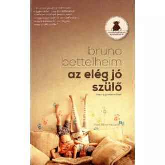 Az elég jó szülő /Könyv a gyereknevelésről (Bruno Bettelheim)