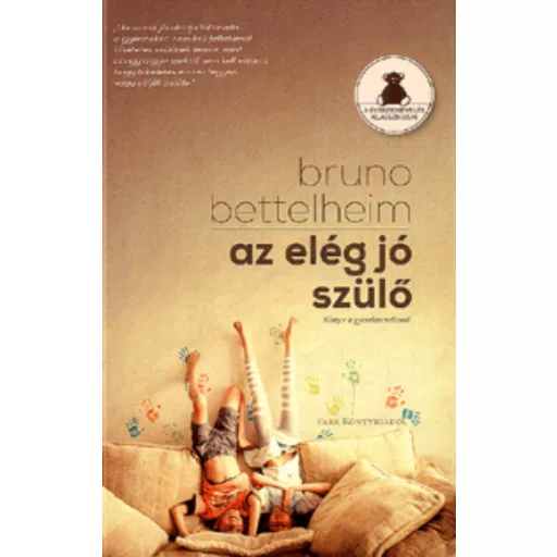 Az elég jó szülő /Könyv a gyereknevelésről (Bruno Bettelheim)
