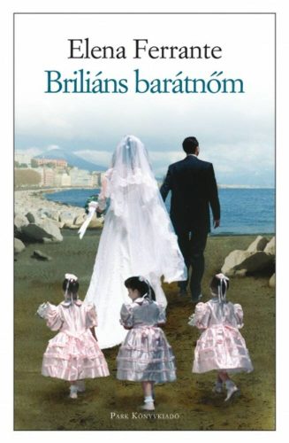 Briliáns barátnőm /Nápolyi regények 1. (Elena Ferrante)