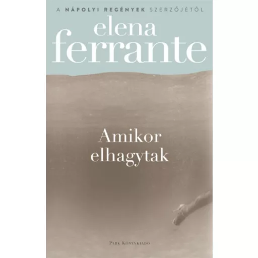 Amikor elhagytak (Elena Ferrante)