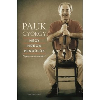   Pauk György: Négy húron pendülök - Nyolcvan év emlékei