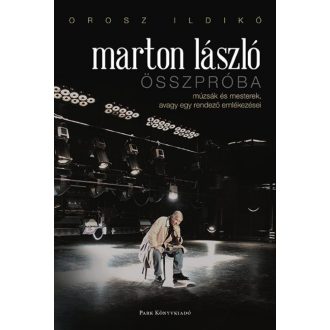 Marton László - Összpróba /Múzsák és mesterek, avagy egy rendező emlékezései (Orosz Ildikó)