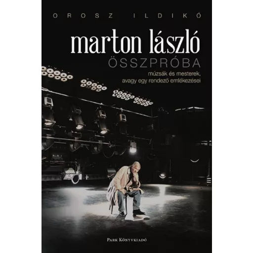 Marton László - Összpróba /Múzsák és mesterek, avagy egy rendező emlékezései (Orosz Ildikó)