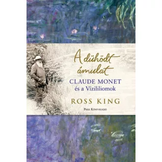 A dühödt ámulat /Claude Monet és a vizililiomok (Ross King)