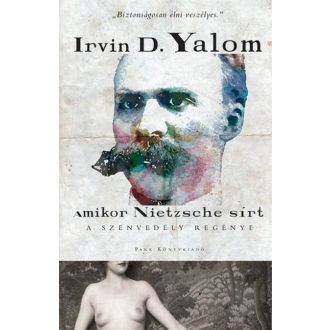   Amikor Nietzsche sírt - A szenvedély regénye - Irvin D. Yalom (2018)