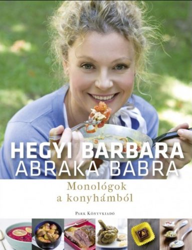 Abraka babra /Monológok a konyhámból (2. kiadás) (Hegyi Barbara)