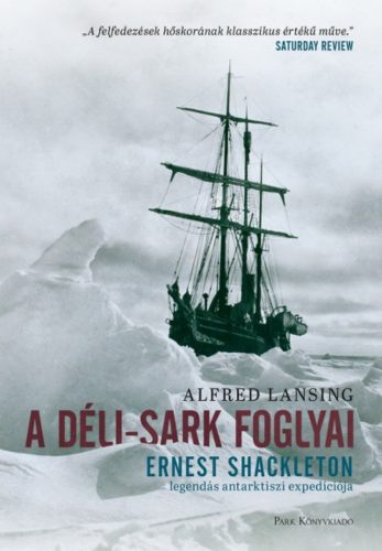 A Déli-sark foglyai - Ernst Shakleton legendás antarktiszi expedíciója (Alfred Lansing)